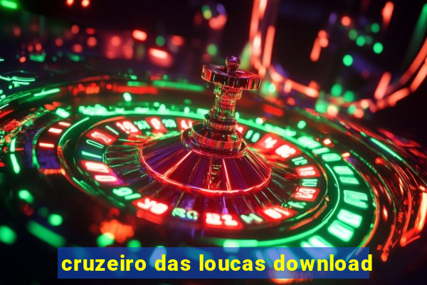 cruzeiro das loucas download